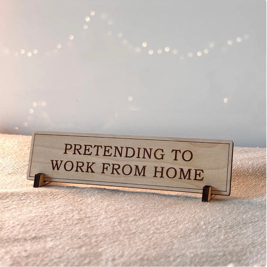 Pretending To Work From Home Wooden Desk Sign